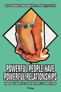 Cover image for Powerful People Have Powerful Relationships: Your Daily Guide to Creating People Connections