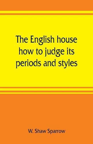 Cover image for The English house, how to judge its periods and styles