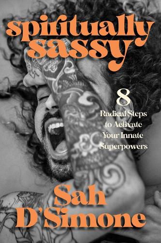 Spiritually Sassy: 8 Radical Steps to Activate Your Innate Superpowers