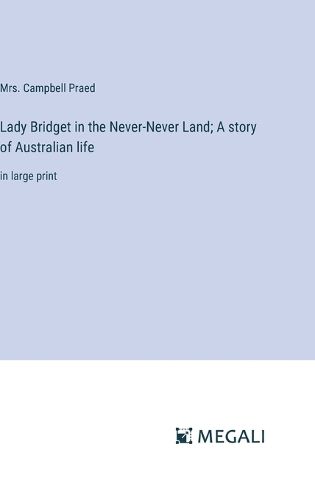 Cover image for Lady Bridget in the Never-Never Land; A story of Australian life