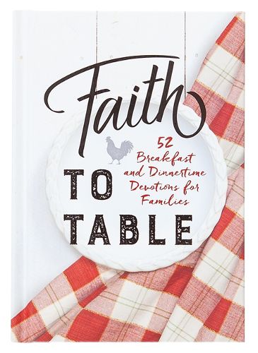 Cover image for Faith to Table: 52 Breakfast and Dinnertime Devotions for Families