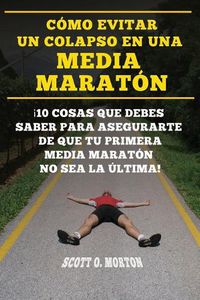 Cover image for C mo Evitar Un Colapso En Una Media Marat n: 10 Cosas Que Debes Saber Para Asegurarte de Que Tu Primera Media Marat n No Sea La  ltima!