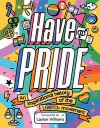 Cover image for Have Pride: An inspirational history of the LGBTQ+ movement
