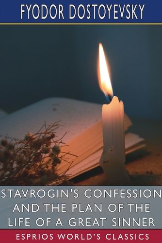 Stavrogin's Confession and The Plan of the Life of a Great Sinner (Esprios Classics)