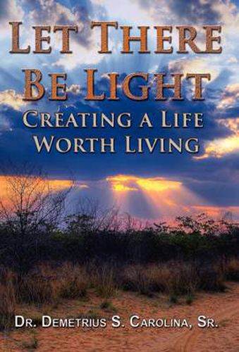 Cover image for Let There Be Light Creating a Life Worth Living