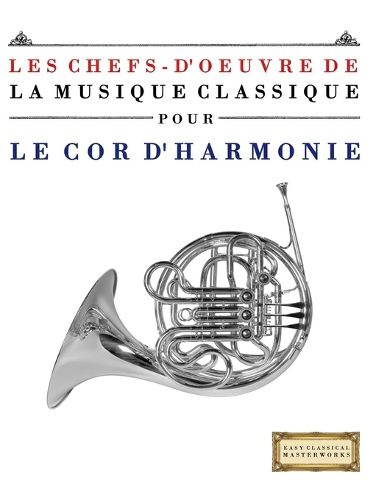 Cover image for Les Chefs-d'oeuvre de la Musique Classique pour le Cor d'harmonie