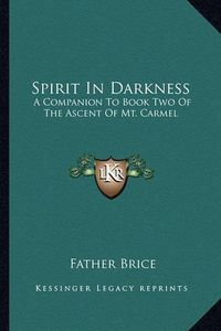 Cover image for Spirit in Darkness: A Companion to Book Two of the Ascent of Mt. Carmel