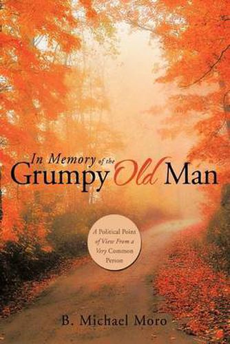 Cover image for In Memory of the Grumpy Old Man: A Political Point of View from a Very Common Person