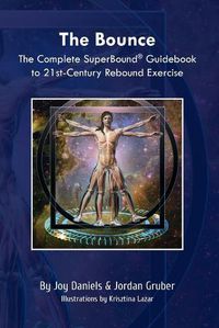 Cover image for The Bounce: The Complete SuperBound(R) Guidebook to 21st-Century Rebound Exercise