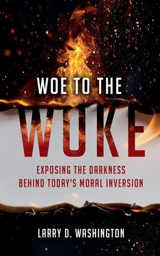 Cover image for Woe to The Woke (Exposing the Darkness Behind Today's Moral Inversion)
