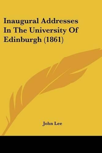 Inaugural Addresses in the University of Edinburgh (1861)