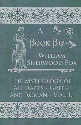 Cover image for The Mythology Of All Races - Greek And Roman - Vol I