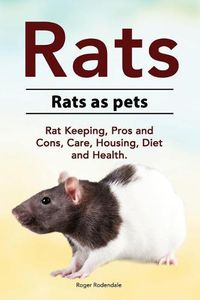 Cover image for Rats. Rats as pets. Rat Keeping, Pros and Cons, Care, Housing, Diet and Health.