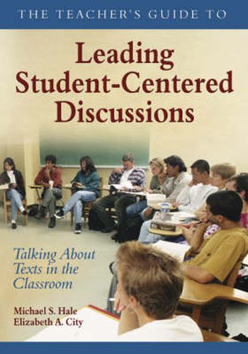 Cover image for The Teacher's Guide to Leading Student-Centered Discussions: Talking About Texts in the Classroom