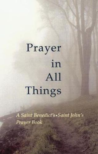 Prayer in All Things: A Saint Benedict's * Saint John's Prayer Book