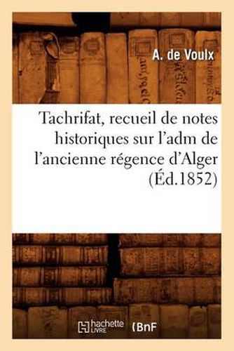 Cover image for Tachrifat, Recueil de Notes Historiques Sur l'Adm de l'Ancienne Regence d'Alger, (Ed.1852)