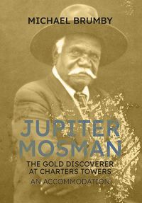 Cover image for Jupiter Mosman: The Gold Discoverer at Charters Towers