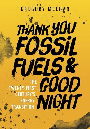 Cover image for Thank You Fossil Fuels and Good Night: The Twenty-first Century's Energy Transition