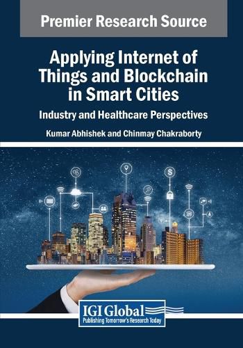 Applying Internet of Things and Blockchain in Smart Cities: Industry and Healthcare Perspectives