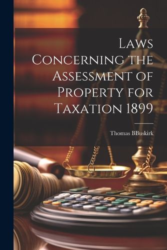 Cover image for Laws Concerning the Assessment of Property for Taxation 1899