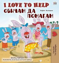 Cover image for I Love to Help (English Bulgarian Bilingual Book for Kids)