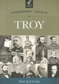 Cover image for Legendary Locals of Troy New York