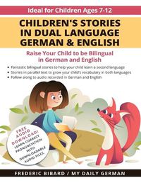 Cover image for Children's Stories in Dual Language German & English: Raise your child to be bilingual in German and English + Audio Download. Ideal for kids ages 7-12