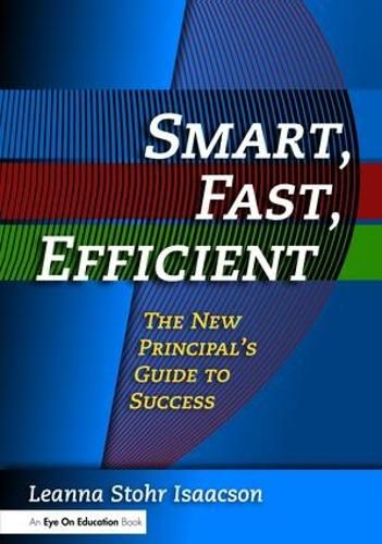 Cover image for Smart, Fast, Efficient:: The New Principal's Guide to Success