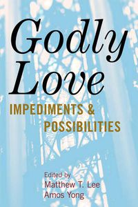 Cover image for Godly Love: Impediments and Possibilities