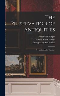 Cover image for The Preservation of Antiquities; a Handbook for Curators