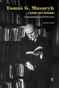 Cover image for Tomas G Masaryk a Scholar and a Statesman: The Philosophical Background of His Political Views