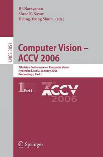Cover image for Computer Vision - ACCV 2006: 7th Asian Conference on Computer Vision, Hyderabad, India, January 13-16, 2006, Proceedings, Part I