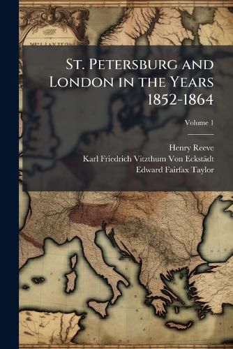 Cover image for St. Petersburg and London in the Years 1852-1864