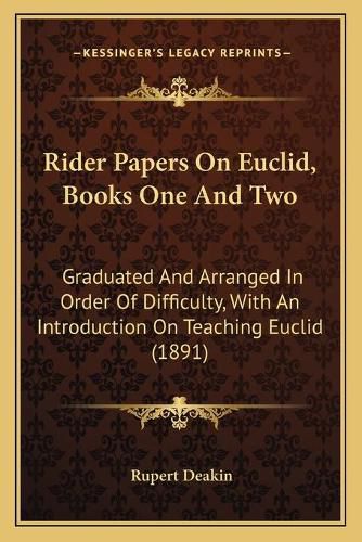 Cover image for Rider Papers on Euclid, Books One and Two: Graduated and Arranged in Order of Difficulty, with an Introduction on Teaching Euclid (1891)