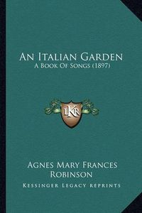 Cover image for An Italian Garden: A Book of Songs (1897)