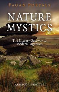 Cover image for Pagan Portals - Nature Mystics - The Literary Gateway to Modern Paganism