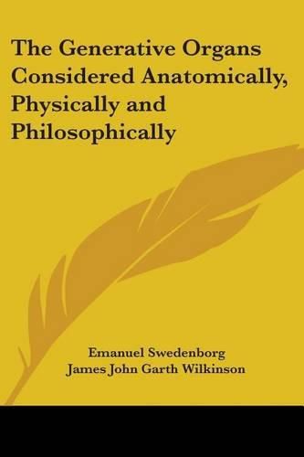 Cover image for The Generative Organs Considered Anatomically, Physically and Philosophically