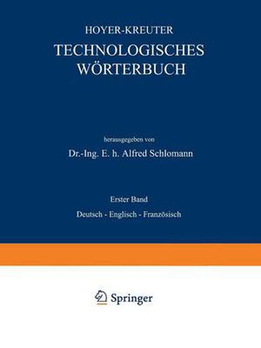 Technologisches Woerterbuch: Erster Band: Deutsch -- Englisch -- Franzoesisch