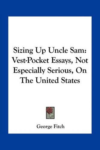 Sizing Up Uncle Sam: Vest-Pocket Essays, Not Especially Serious, on the United States