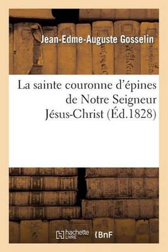 Notice Historique Et Critique Sur La Sainte Couronne d'Epines de Notre Seigneur Jesus-Christ