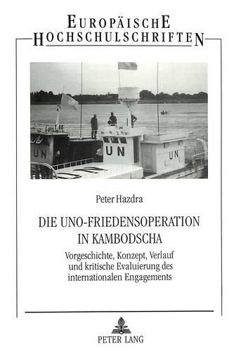 Cover image for Die Uno-Friedensoperation in Kambodscha: Vorgeschichte, Konzept, Verlauf Und Kritische Evaluierung Des Internationalen Engagements