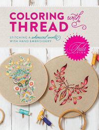 Cover image for Tula Pink Coloring with Thread: Stitching a Whimsical World with Hand Embroidery