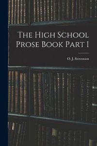 Cover image for The High School Prose Book Part I