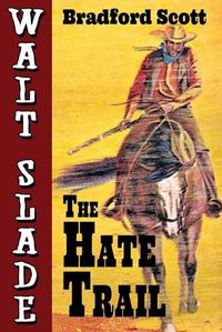 Cover image for The Hate Trail: A Walt Slade Western