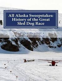 Cover image for All Alaska Sweepstakes: History of the Great Sled Dog Race - 1908-2008