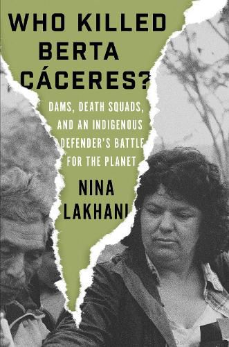 Cover image for Who Killed Berta Caceres?: Dams, Death Squads, and an Indigenous Defender's Battle for the Planet