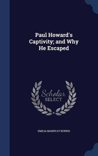 Cover image for Paul Howard's Captivity; And Why He Escaped