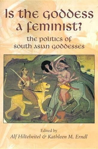 Cover image for Is the Goddess a Feminist?: The Politics of South Asian Goddesses