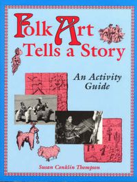 Cover image for Folk Art Tells a Story: An Activity Guide