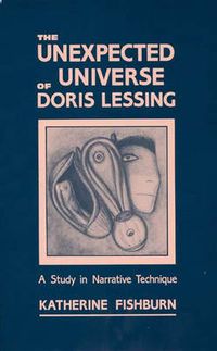 Cover image for The Unexpected Universe of Doris Lessing: A Study in Narrative Technique